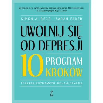 Uwolnij si� od depresji. Program 10 krok�w - Sarah Fader, Simon A. Rego