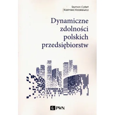 Dynamiczne zdolno�ci polskich przedsi�biorstw - Szymon Cyfert, Kazimierz  Krzakiewicz