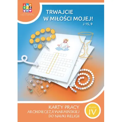 Trwajcie w mi�o�ci mojej 4. Karty pracy Archidiecezji Warmi�skiej do nauki religii. Szko�a podstawowa. Klasa 4