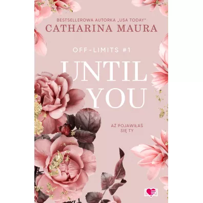 Until You. A pojawia si ty. Off-Limits. Tom 1 - Catharina Maura