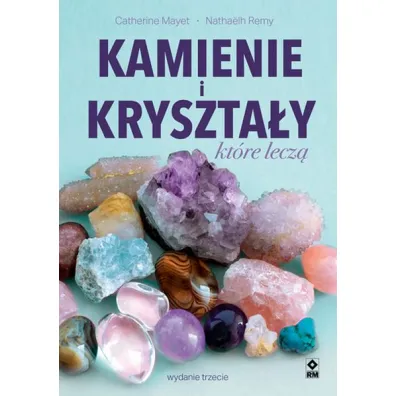 Kamienie i kryszta�y kt�re lecz� - Catherine  Mayet, Remy Natha�lh