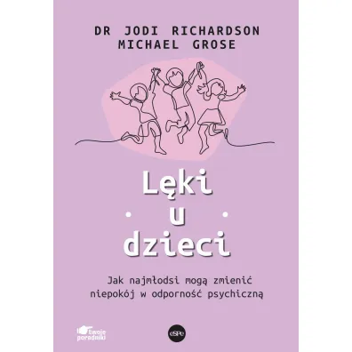 L�ki u dzieci. Jak najm�odsi mog� zmieni� niepok�j w odporno�� psychiczn� - Jodi  Richardson, Michael  Grose