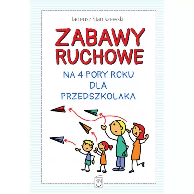 Zabawy ruchowe na 4 pory roku dla przedszkolaka - Tadeusz Staniszewski