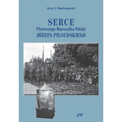 Serce pierwszego Marsza�ka Polski J�zefa Pi�sudskiego - Jerzy S. Wojciechowski