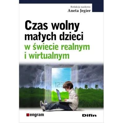 Czas wolny ma�ych dzieci w �wiecie realnym i wirtualnym - Aneta Jegier