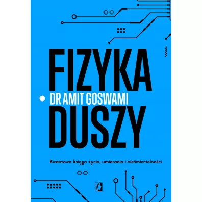 Fizyka duszy - Amit Goswami