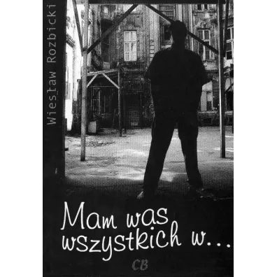 Mam was wszystkich w... - Wies�aw Rozbicki