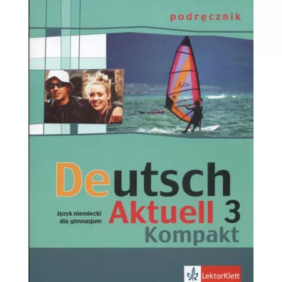 Deutsch Aktuell Kompakt 3 podrcznik - Monika Schmidt, Renata Rybarczyk, Wolfgang Kraft