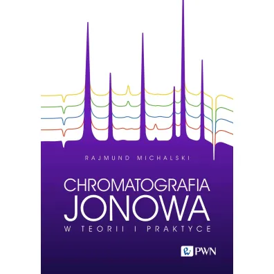 Chromatografia jonowa w teorii i praktyce - Rajmund Michalski