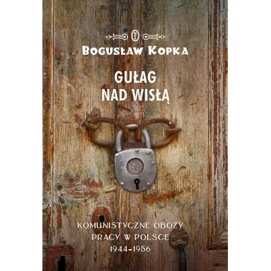 Gu�ag nad wis�� komunistyczne obozy pracy w Polsce 1944-1956 - Bogus�aw Kopka