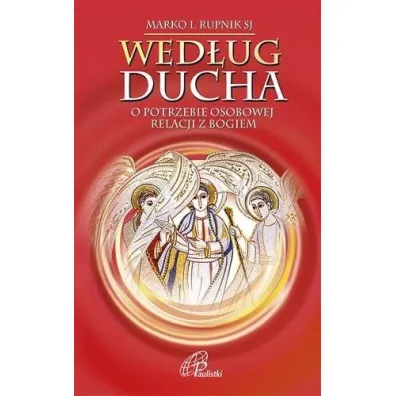 Wed�ug Ducha.O potrzebie osobowej relacji z Bogiem - Marko Ivan Rupnik