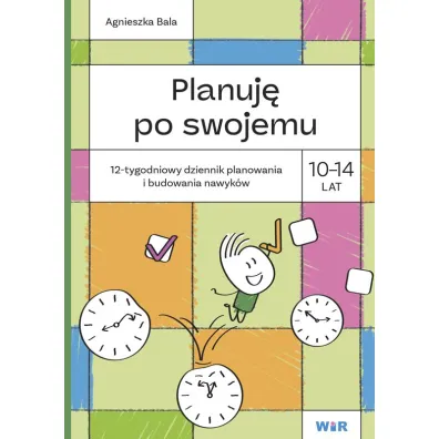 Planuj� po swojemu 10-14 lat. 12-tygodniowy dziennik planowania i budowania nawyk�w