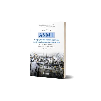 ASML. Chipy, wojna technologiczna i najwa�niejsza maszyna �wiata