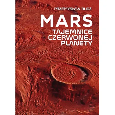 Mars. Tajemnice czerwonej planety - Przemys�aw Rud�