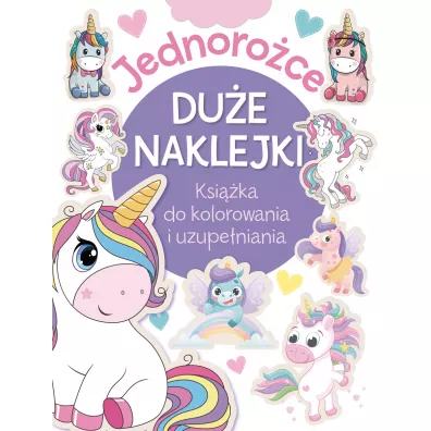 Jednoro�ce. Du�e naklejki. Ksi��ka do kolorowania i uzupe�niania