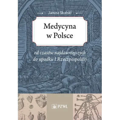 Medycyna w Polsce od czas�w najdawniejszych do upadku I Rzeczpospolitej - Janusz Skalski