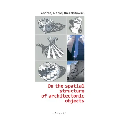 On the spatial structure of architectonic objects - Andrzej Maciej Niezabitowski