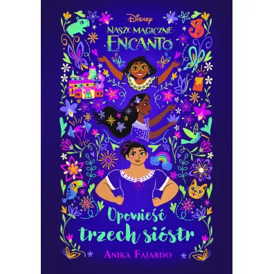 Nasze magiczne Encanto. Opowie trzech sistr. Disney