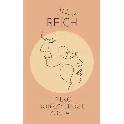 Tylko dobrzy ludzie zostali. Tom 1 - Aldona  Reich