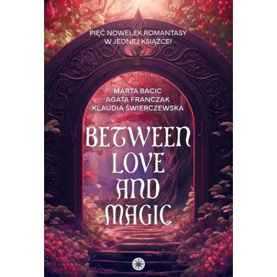 Between Love and Magic - Agata Franczak, Klaudia �wierczewska, Marta  Bacic
