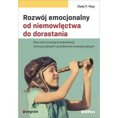 Rozw�j emocjonalny od niemowl�ctwa do dorastania. Kierunki rozwoju kompetencji emocjonalnych i problem�w emocjonalnych - Dale F. Hay