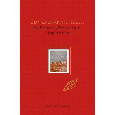 Gdy zabraknie �ez... Jan Romocki "Bonawentura" i jego wiersze - Anna  Roczkowska