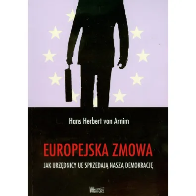 Europejska zmowa. Jak urz�dnicy UE sprzedaj� nasz� demokracj� - Herbert Arnim Hans