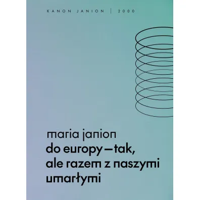 Do Europy - tak, ale razem z naszymi umar�ymi - Maria Janion