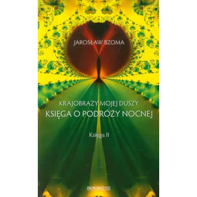 Krajobrazy mojej duszy. Ksi�ga o podr�y nocnej. Ksi�ga II - Jaros�aw Bzoma