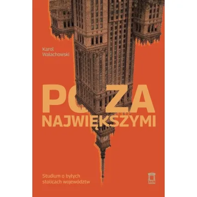 Poza najwi�kszymi. Studium o by�ych stolicach wojew�dztw - Karol Wa�achowski