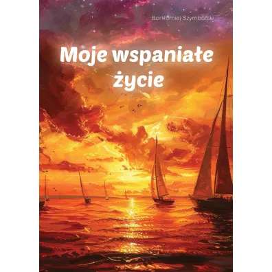 Moje wspania�e �ycie - Bart�omiej  Szymborski