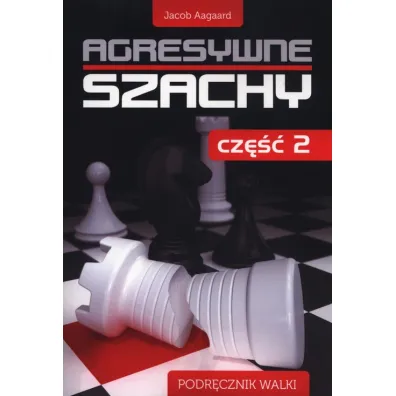 Agresywne szachy cz.2 - Jacob Aagaard