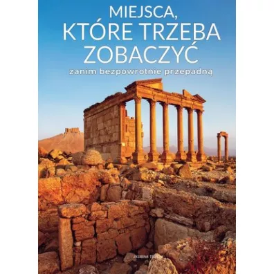 Miejsca, kt�re trzeba zobaczy� zanim bezpowrotnie przepadn� - Trifoni Jasmina
