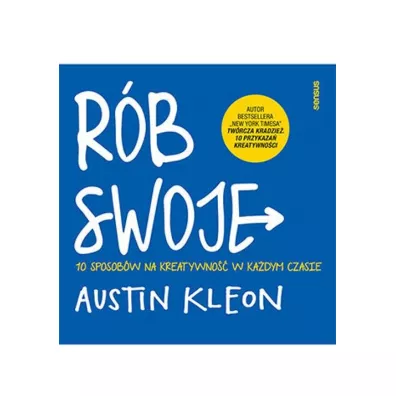 R�b swoje! 10 sposob�w na kreatywno�� w ka�dym czasie - Austin Kleon