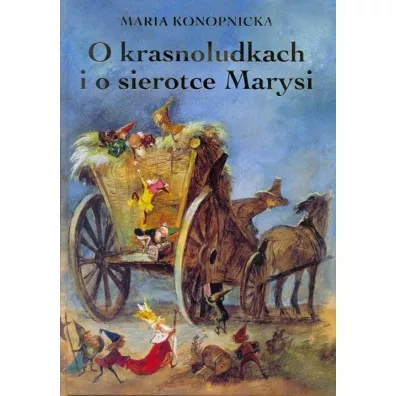 O krasnoludkach i o sierotce Marysi - Maria Konopnicka