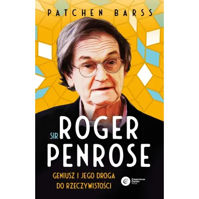 Sir Roger Penrose. Geniusz i jego droga do rzeczywisto�ci - Patchen Barss