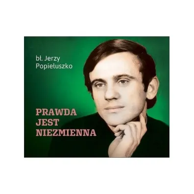 Prawda jest niezmienna - Jerzy Popie�uszko