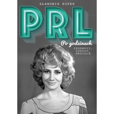 PRL Po godzinach. Celebryci, luksusy, obyczaje - S�awomir Koper