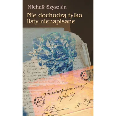 Nie dochodz� tylko listy nienapisane - Michai� Szyszkin