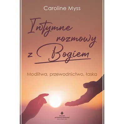 Intymne rozmowy z Bogiem. Modlitwa, przewodnictwo, �aska - Caroline Myss