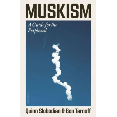 Muskism - Quinn Slobodian, Ben  Tarnoff