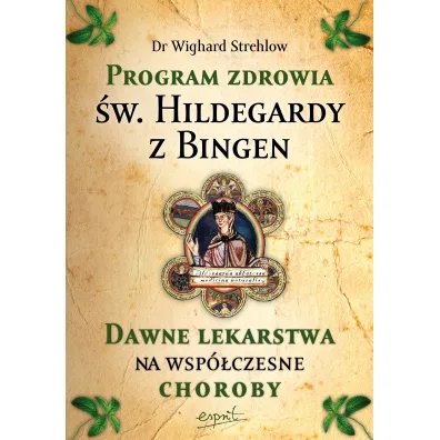 Program zdrowia �w. Hildegardy z Bingen. Dawne lekarstwa na wsp�czesne choroby - Strehlow Wighard