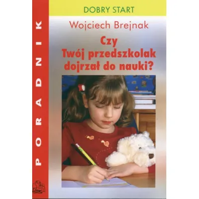 Czy Tw�j przedszkolak dojrza� do nauki? Dobre wychowanie. Poradnik dla rodzic�w - Wojciech Brejnak