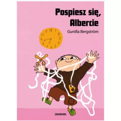 Pospiesz si, Albercie. Albert Albertson. Tom 3 - Gunilla Bergstrm