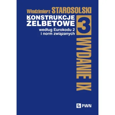 Konstrukcje �elbetowe wed�ug Eurokodu 2 i norm zwi�zanych. Tom 3 - W�odzimierz Starosolski