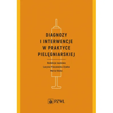 Diagnozy i interwencje w praktyce piel�gniarskiej - Lucyna P�aszewska-�ywko, Maria K�zka