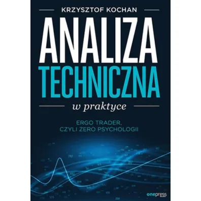 Analiza techniczna w praktyce. ErgoTrader, czyli zero psychologii - Krzysztof Kochan