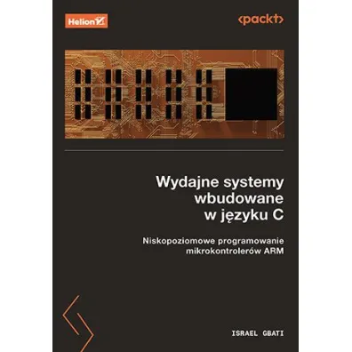 Wydajne systemy wbudowane w j�zyku C. Niskopoziomowe programowanie mikrokontroler�w ARM - Israel  Gbati