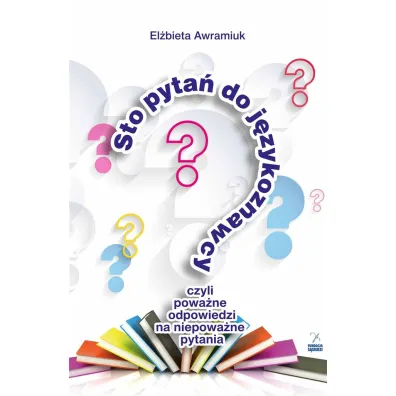 Sto pyta� do j�zykoznawcy, czyli poowa�ne odp. - El�bieta Awramiuk
