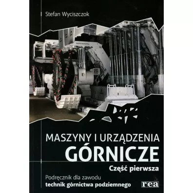 Maszyny i urz�dzenia g�rnicze. Cz�� 1 - Stefan Wyciszczok